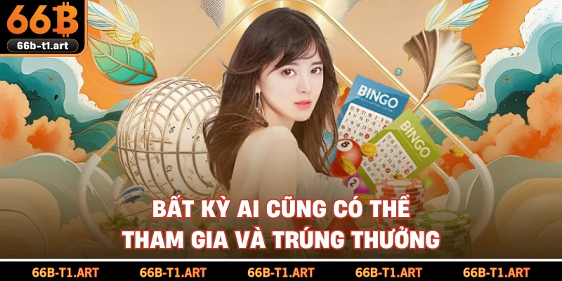 Bất Kỳ Ai Cũng Có Thể Tham Gia Và Trúng Thưởng