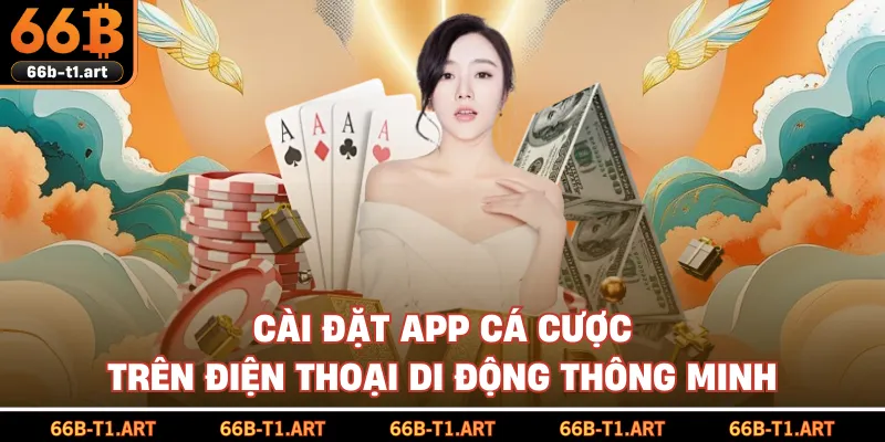 Cài Đặt App Cá Cược Trên Điện Thoại Di Động Thông Minh