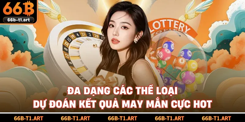 Đa Dạng Các Thể Loại Dự Đoán Kết Quả May Mắn Cực Hot