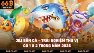 Jili Bắn Cá - Trải Nghiệm Thú Vị Có 1 0 2 Trong Năm 2026 Jili Bắn Cá - Trải Nghiệm Thú Vị Có 1 0 2 Trong Năm 2026