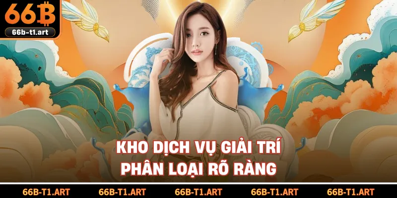 Kho Dịch Vụ Giải Trí Phân Loại Rõ Ràng